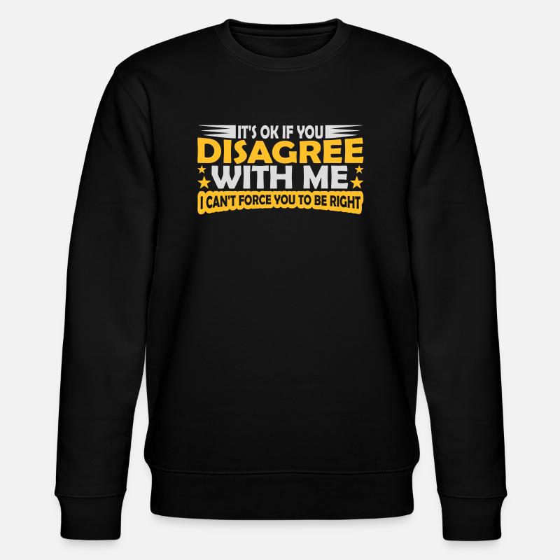 you disagree with me - Stanley/Stella Unisex Bio-Sweatshirt CHANGER  - Schwarz