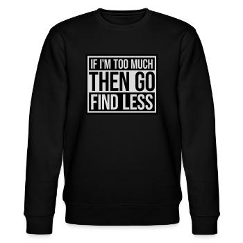 if im too much - Stanley/Stella Unisex Bio-Sweatshirt CHANGER  - Schwarz - Vorne - Nik (191cm) & Marisol (170cm)