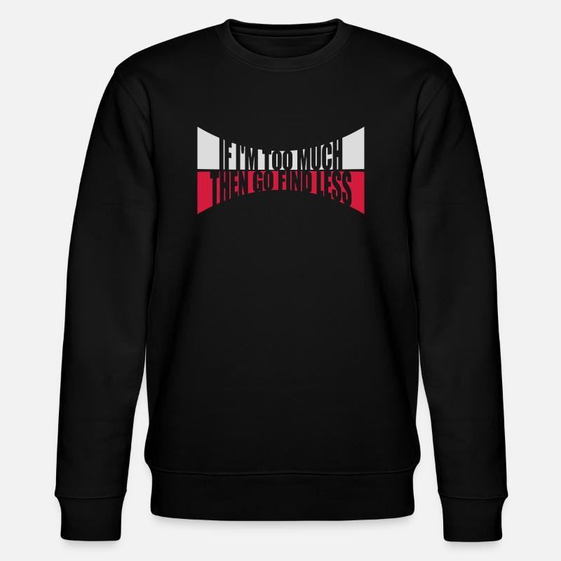 if im too much - Stanley/Stella Unisex Bio-Sweatshirt CHANGER  - Schwarz