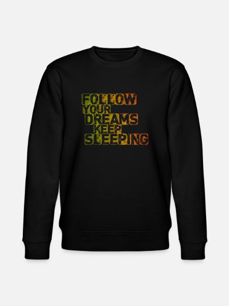 Follow Your Dreams Keep Sleeping - Stanley/Stella CHANGER Unisex Organic Sweatshirt - black