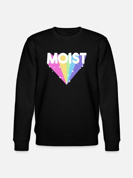 Moist Funny Meme Offensive Weird Cool Hilarious - Stanley/Stella CHANGER Unisex Organic Sweatshirt - black