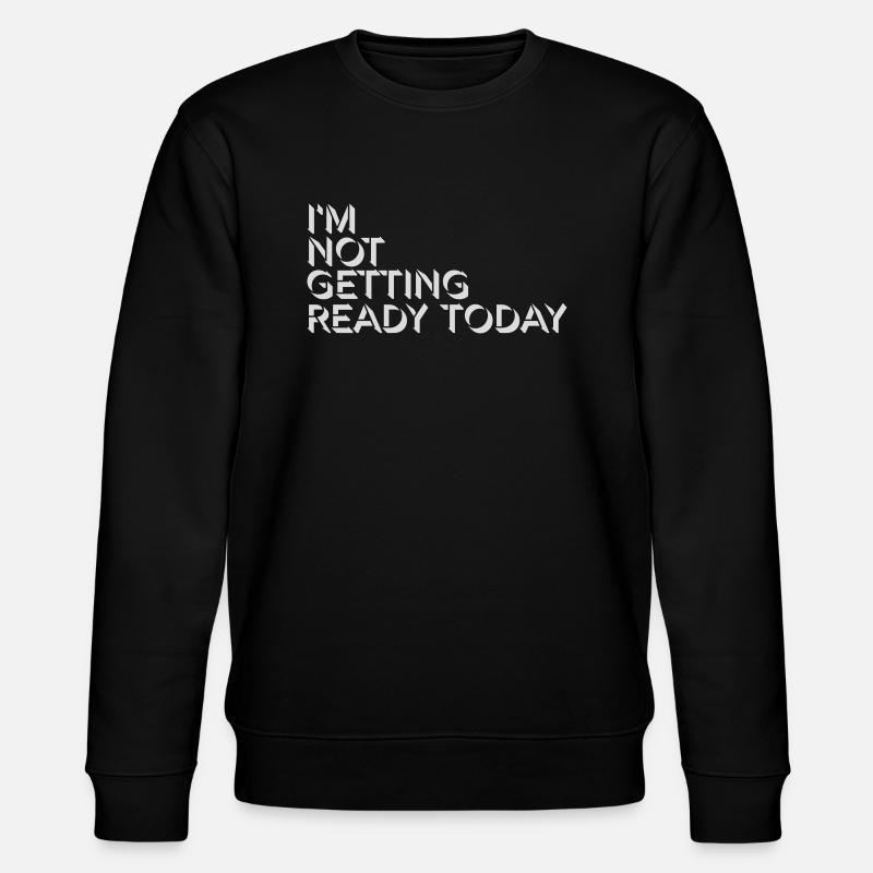 not getting ready today - Stanley/Stella Unisex Bio-Sweatshirt CHANGER - Schwarz