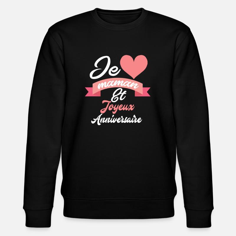 Joyeux anniversaire maman - Sweat bio CHANGER Stanley/Stella Unisexe - noir