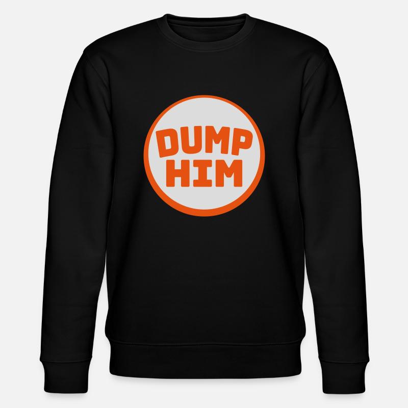 Dump Him Quote Logo - Sweat bio CHANGER Stanley/Stella Unisexe - noir