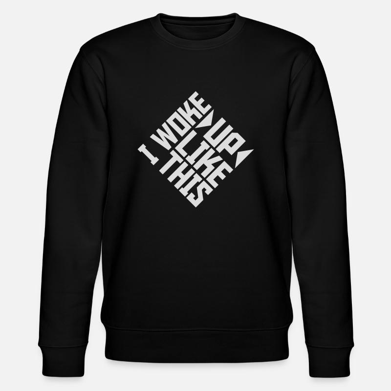 woke up like this - Stanley/Stella CHANGER Unisex Organic Sweatshirt - black