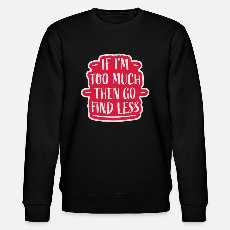 if im too much - Stanley/Stella Unisex Bio-Sweatshirt CHANGER  - Schwarz