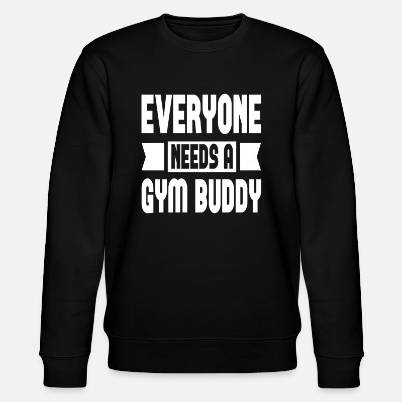 Everyone Needs A Gym Buddy - Stanley/Stella Unisex Bio-Sweatshirt CHANGER  - Schwarz