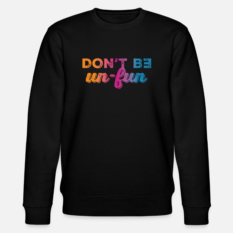 Don't be un-fun - Stanley/Stella CHANGER Unisex Organic Sweatshirt - black