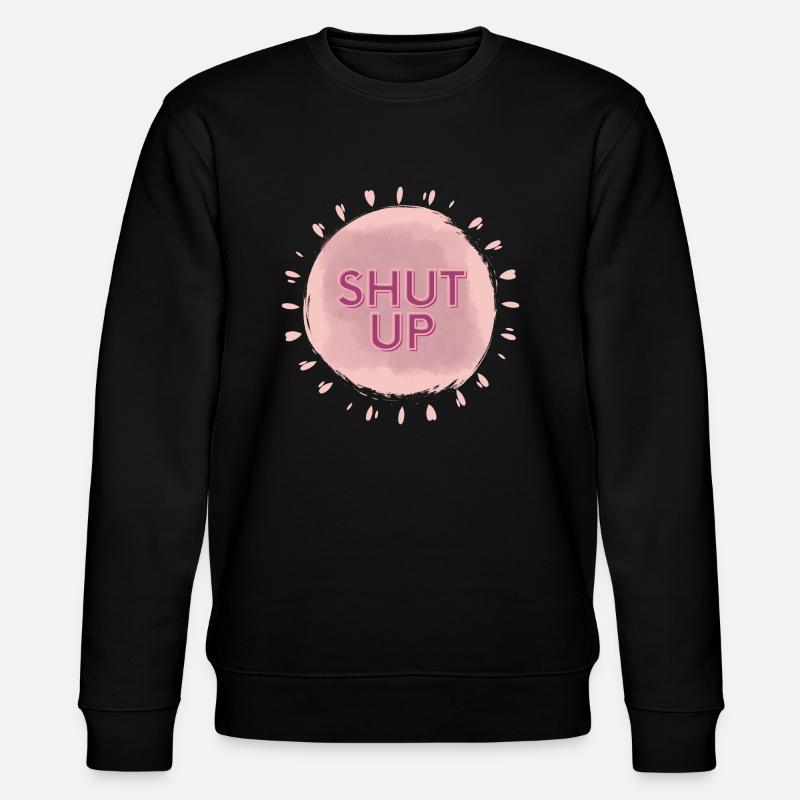 Shut up - Stanley/Stella CHANGER Unisex Organic Sweatshirt - black