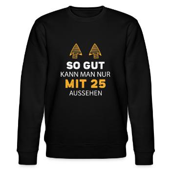 25 Geburtstag Geschenk Sprüche Lustig - Stanley/Stella Unisex Bio-Sweatshirt CHANGER  - Schwarz - Vorne - Nik (191cm) & Marisol (170cm)