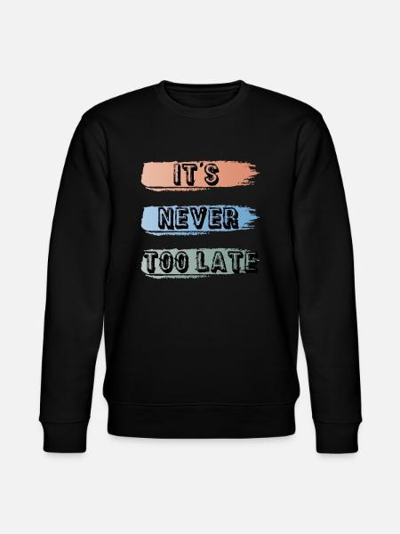it's never too late - Stanley/Stella CHANGER Unisex Organic Sweatshirt - black