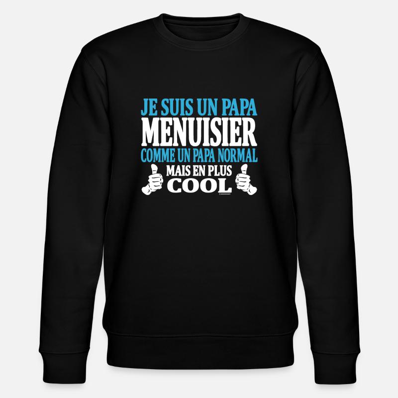 Je suis un papa menuisier - Sweat bio CHANGER Stanley/Stella Unisexe - noir
