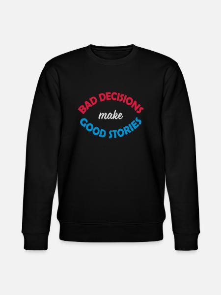 bad decisions great stories - Stanley/Stella CHANGER Unisex Organic Sweatshirt - black
