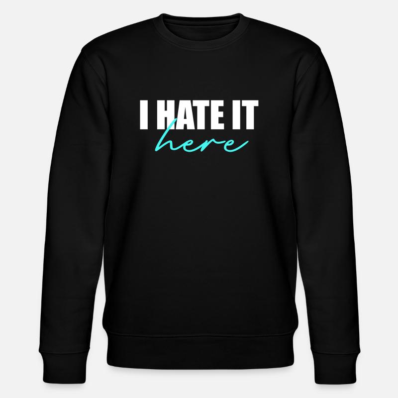 I hate it here - Stanley/Stella CHANGER Unisex Organic Sweatshirt - black