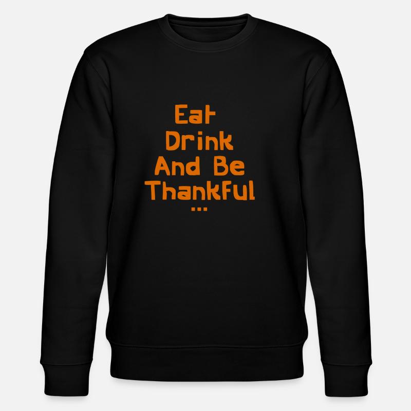 Eat Drink and Be Thankful - Sweat bio CHANGER Stanley/Stella Unisexe - noir