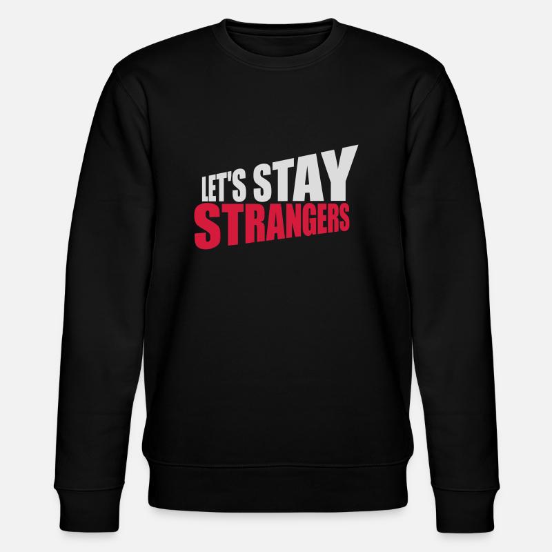 lets stay strangers quote - Stanley/Stella CHANGER Unisex Organic Sweatshirt - black