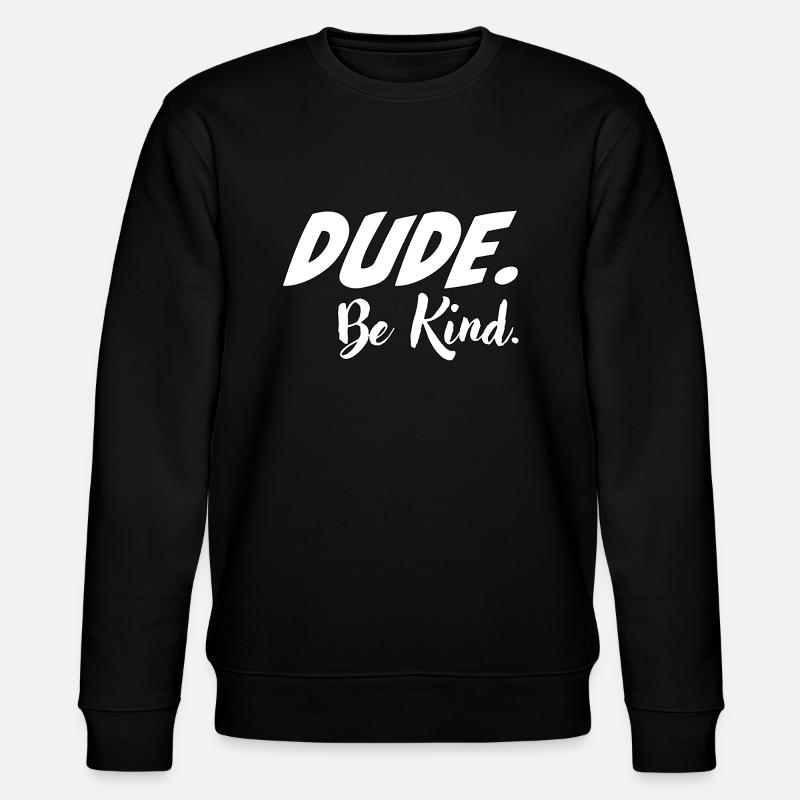 Dude, be kind - Stanley/Stella Unisex Bio-Sweatshirt CHANGER  - Schwarz