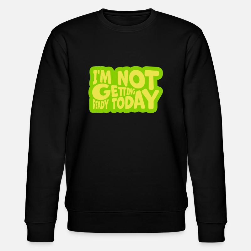 not getting ready today - Stanley/Stella CHANGER Unisex Organic Sweatshirt - black