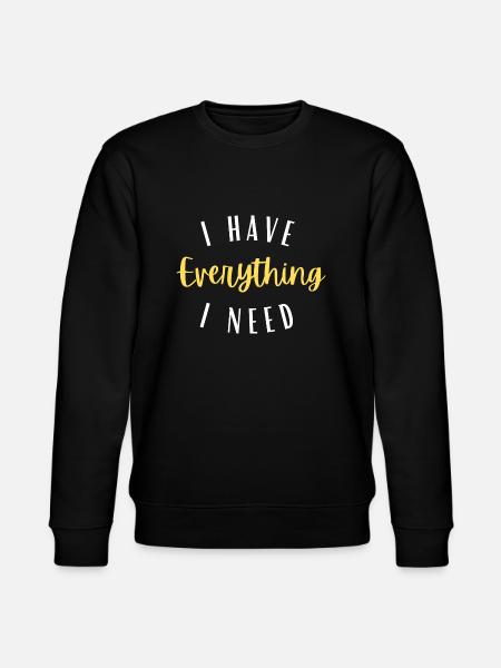 I have everything I need - Stanley/Stella CHANGER Unisex Organic Sweatshirt - black