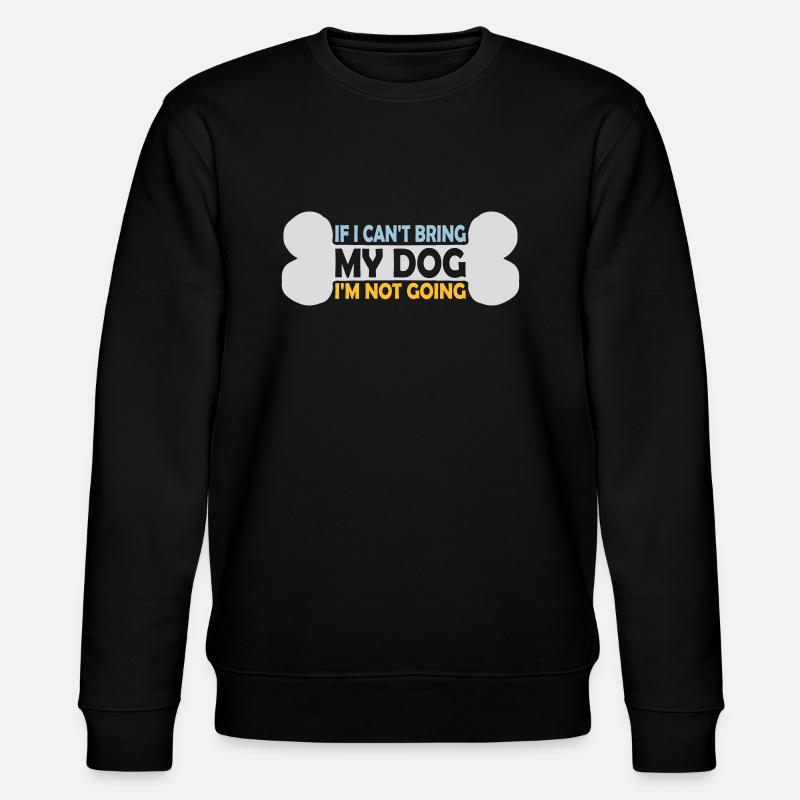 bring my dog quote - Stanley/Stella CHANGER Unisex Organic Sweatshirt - black