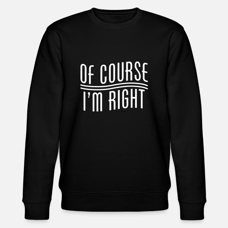 Of Course I'm Right - Stanley/Stella CHANGER Unisex Organic Sweatshirt - black