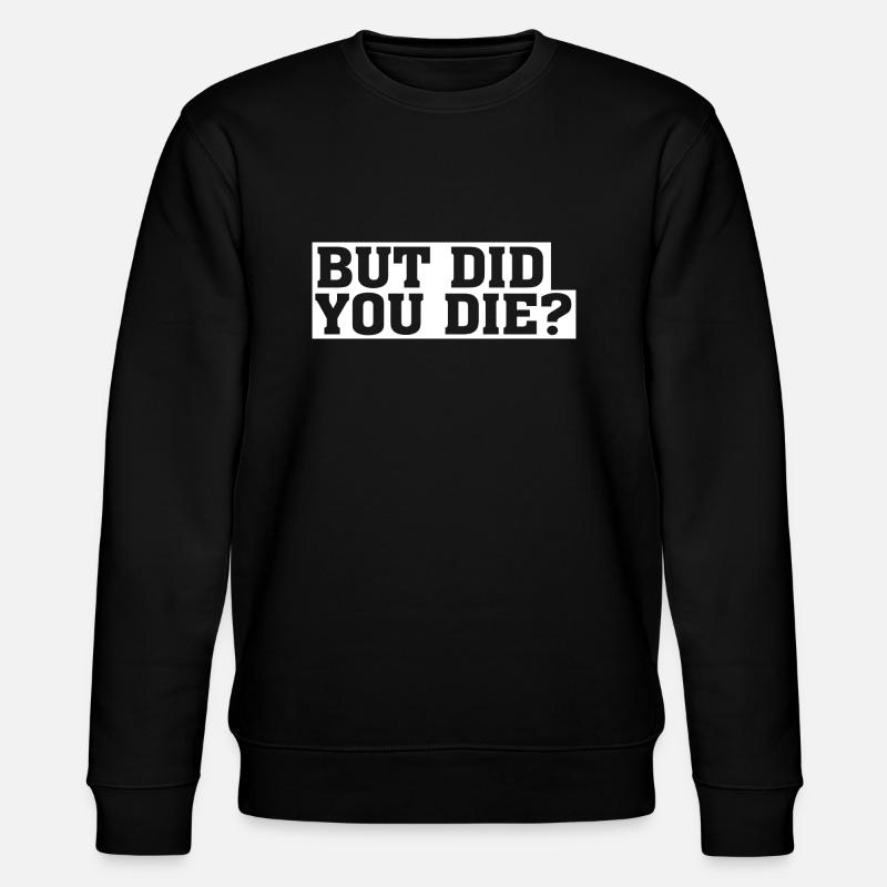 But Did You Die - Stanley/Stella Unisex Bio-Sweatshirt CHANGER - Schwarz