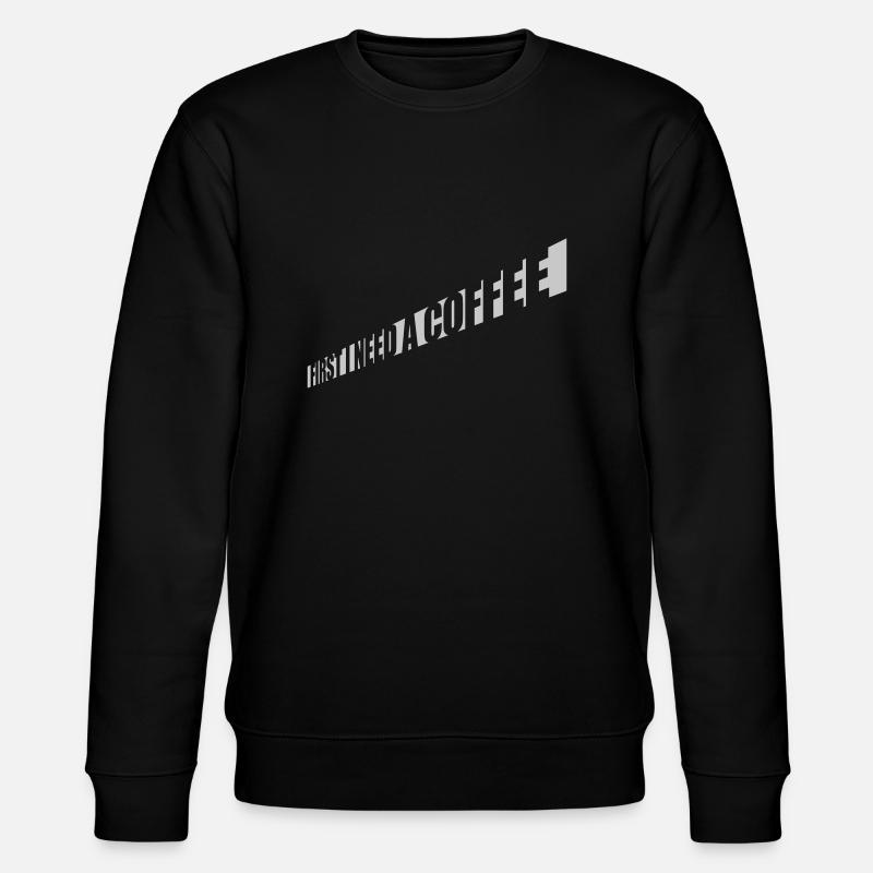 Fist I need Coffee - Stanley/Stella CHANGER Unisex Organic Sweatshirt - black