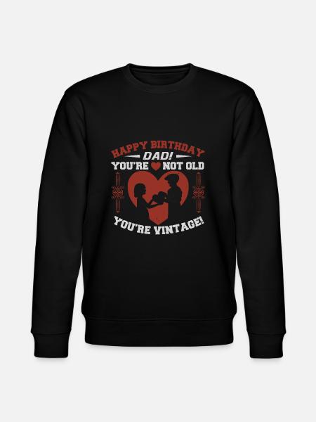 HAPPY BIRTHDAY DAD YOU RE NOT OLD YOU RE VINTAGE - Stanley/Stella CHANGER Unisex Organic Sweatshirt - black