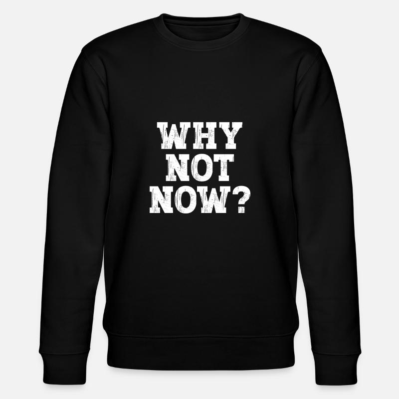 Why not now ? - Stanley/Stella CHANGER Unisex Organic Sweatshirt - black
