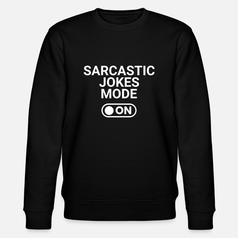 Sarcastic Jokes Mode ON - Stanley/Stella CHANGER Unisex Organic Sweatshirt - black