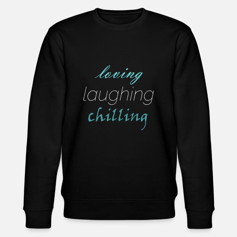 Loving laughing chilling - Stanley/Stella CHANGER Unisex Organic Sweatshirt - black