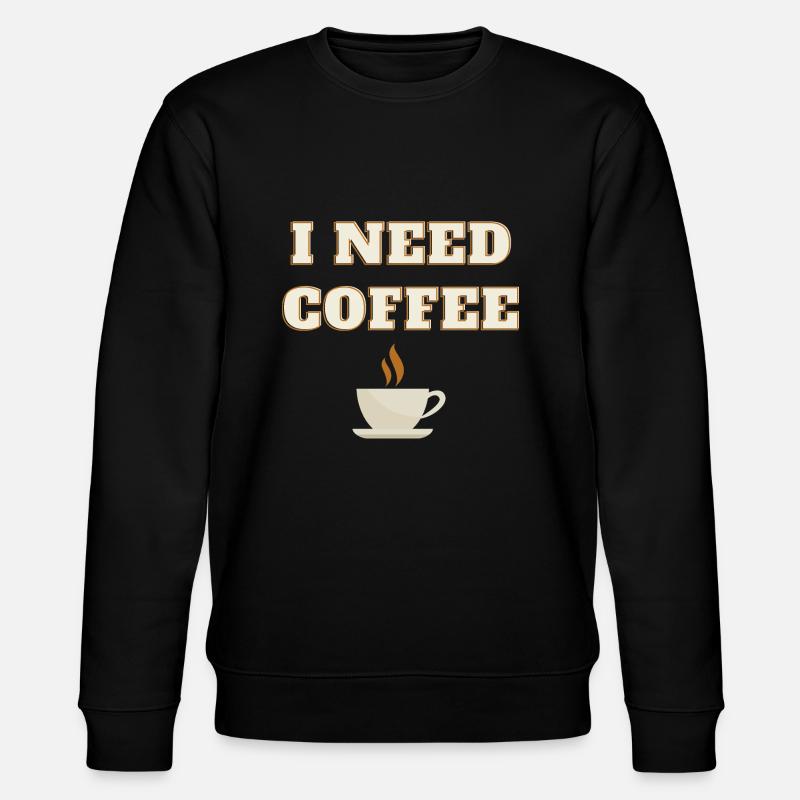 I need coffee - Stanley/Stella CHANGER Unisex Organic Sweatshirt - black