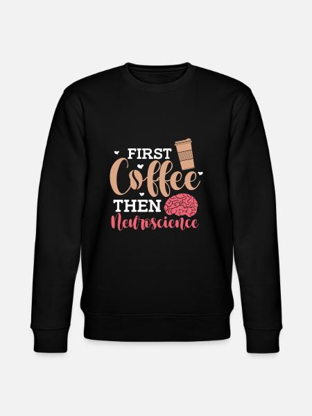 First Coffee Then Neuroscience - Stanley/Stella CHANGER Unisex Organic Sweatshirt - black
