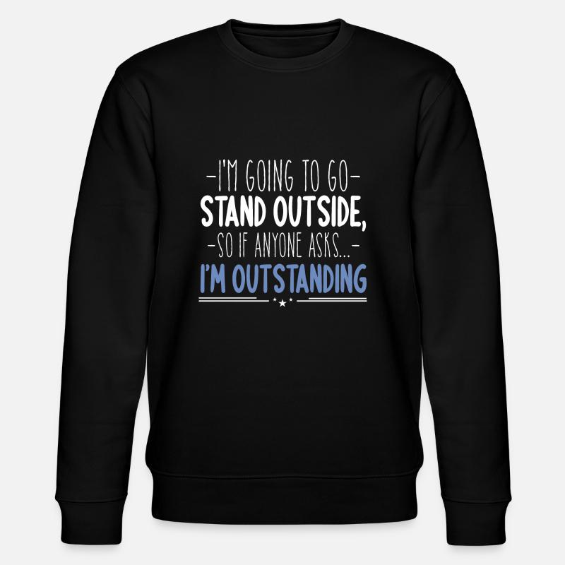 I'm Outstanding Funny Sarcasm - Stanley/Stella CHANGER Unisex Organic Sweatshirt - black