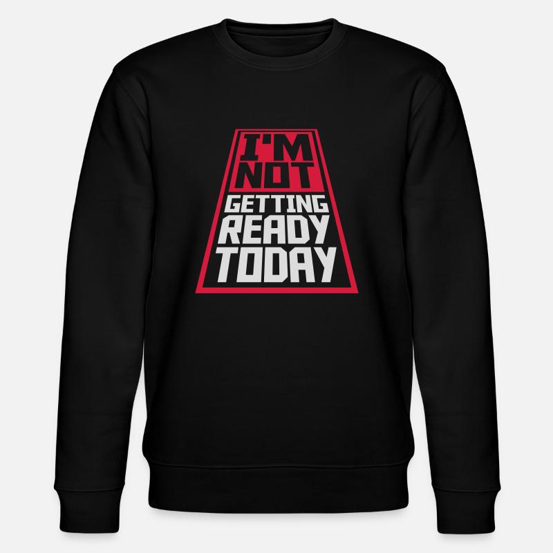 not getting ready today - Stanley/Stella CHANGER Unisex Organic Sweatshirt - black