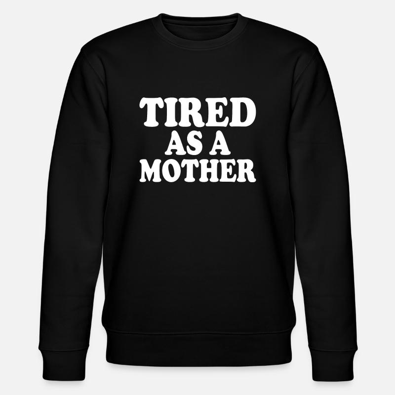 Tired as a mother - Sweat bio CHANGER Stanley/Stella Unisexe - undefined