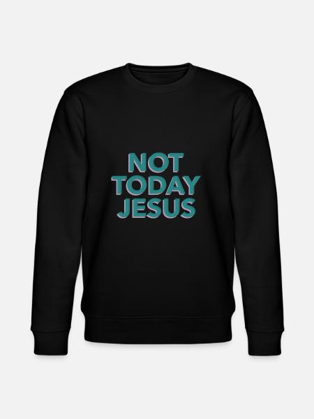 Not Today Jesus - Stanley/Stella CHANGER Unisex Organic Sweatshirt - black