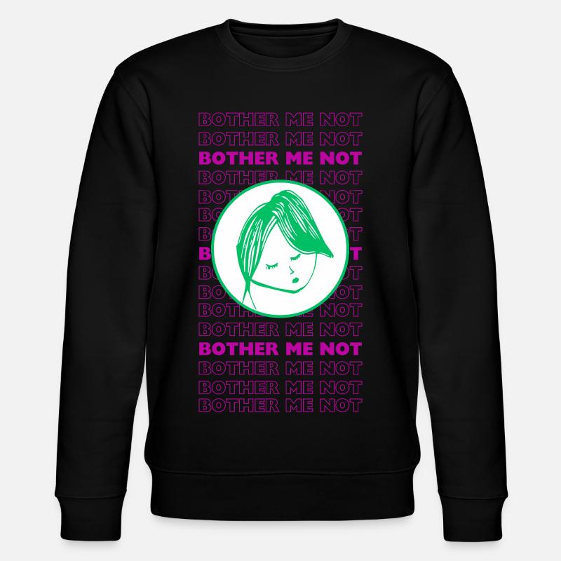 Bother Me Not – Minimal Sarcastic Design - Stanley/Stella CHANGER Unisex Organic Sweatshirt - black