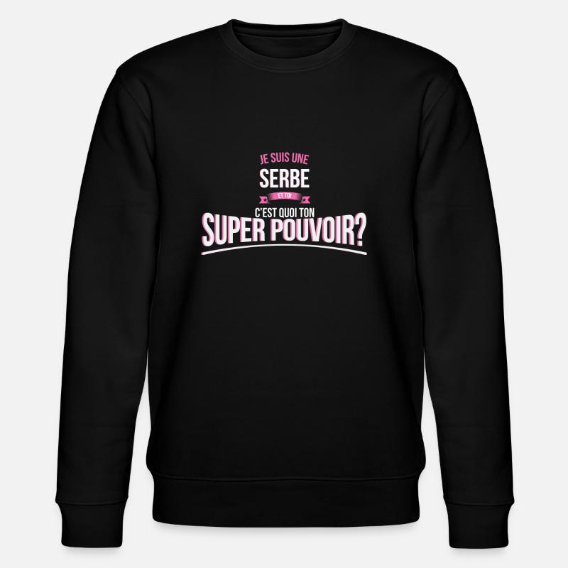 Serbe super pouvoir cadeau - Sweat bio CHANGER Stanley/Stella Unisexe - noir