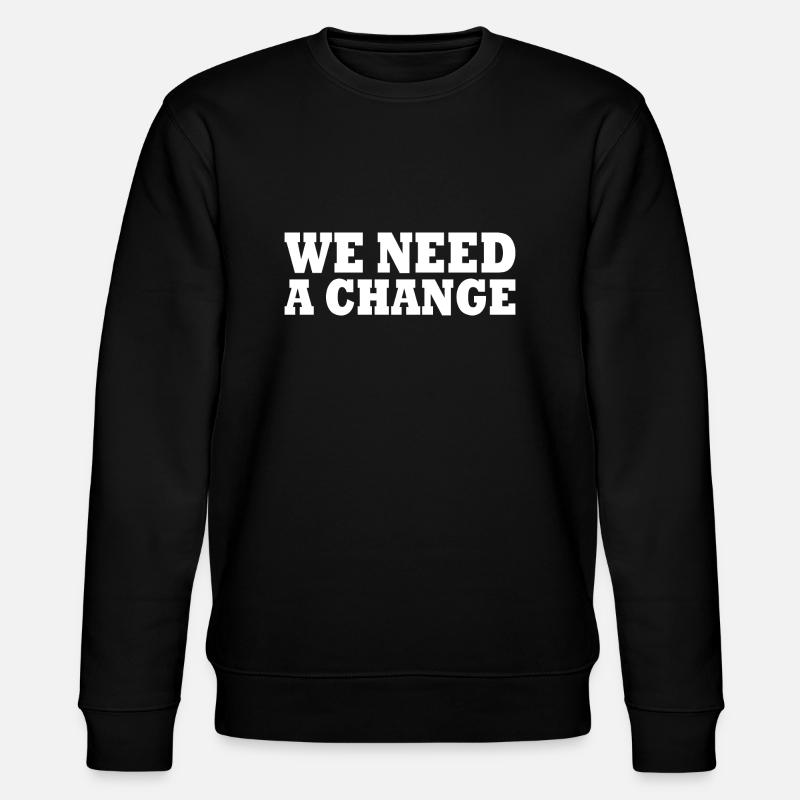 We need a change - Sweat bio CHANGER Stanley/Stella Unisexe - noir