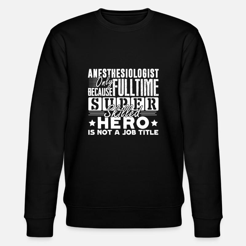 Anesthésiologiste Anesthésiologiste Titre du poste - Sweat bio CHANGER Stanley/Stella Unisexe - noir