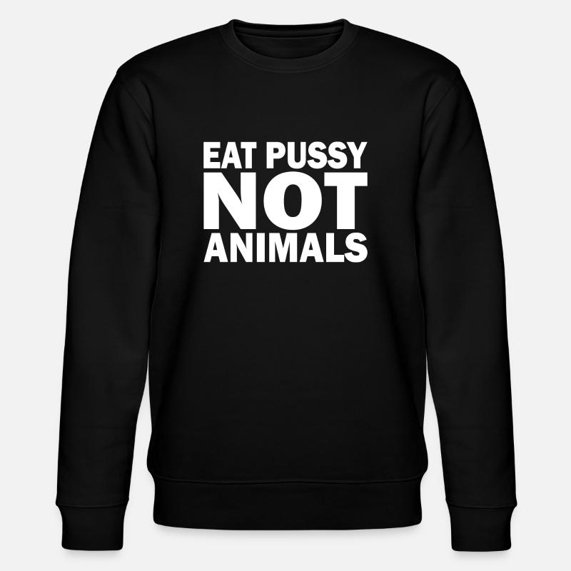 Eat pussy not animals - Stanley/Stella CHANGER Unisex Organic Sweatshirt - black