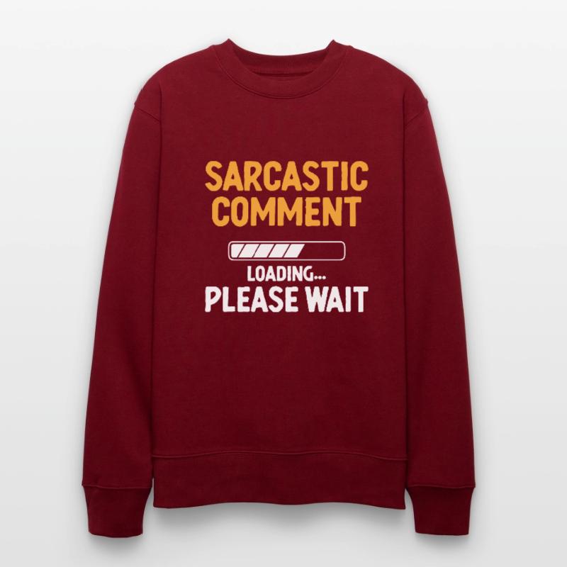 Sarcastic Comment Loading Please Wait Sarcasm Stanley/Stella CHANGER Unisex Organic Sweatshirt