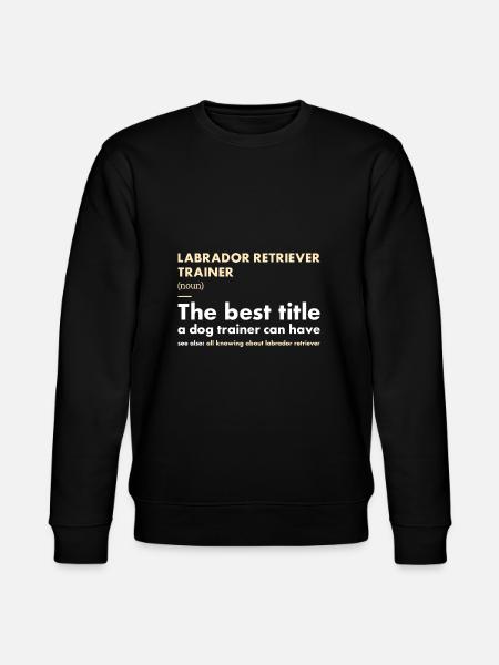 Labrador Retriever Trainer Definiton - Stanley/Stella CHANGER Unisex Organic Sweatshirt - black