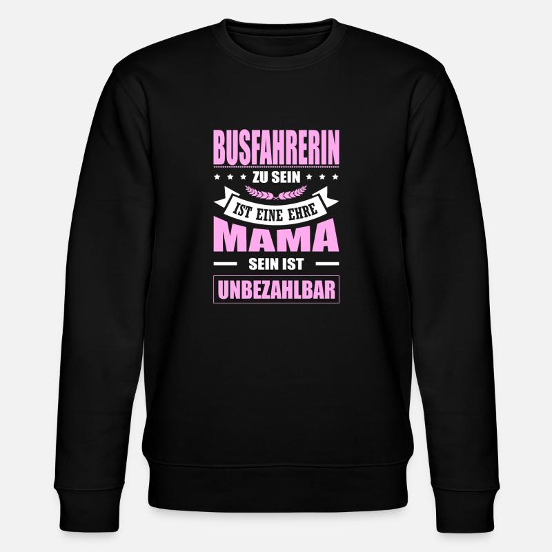 Busfahrerin Sein Eine Ehre Mama Sein Unbezahlbar - Stanley/Stella Unisex Bio-Sweatshirt CHANGER  - Schwarz