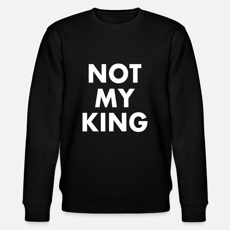 Not my king - Sweat bio CHANGER Stanley/Stella Unisexe - noir