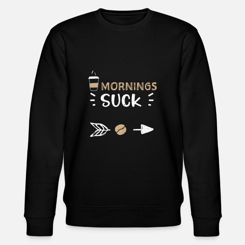 Mornings Suck - Coffee - Stanley/Stella CHANGER Unisex Organic Sweatshirt - black