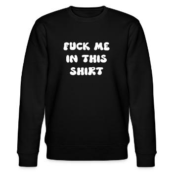 Fuck Me In This Shirt - Stanley/Stella CHANGER Unisex Organic Sweatshirt - black - Front - Nik (191cm) & Marisol (170cm)