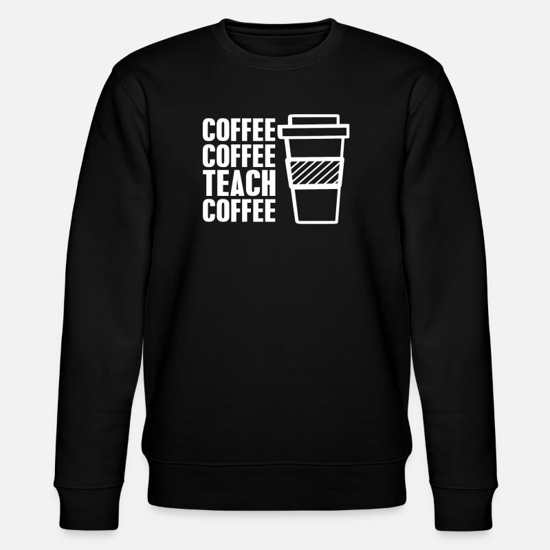 Coffee coffee teach coffee - Stanley/Stella Unisex Bio-Sweatshirt CHANGER - Schwarz
