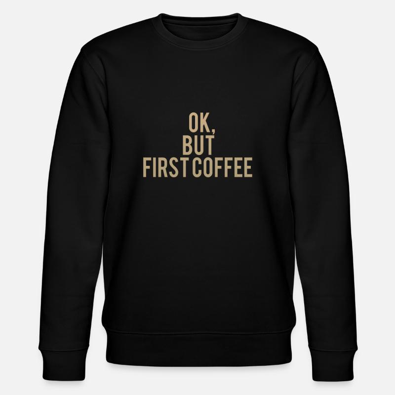 Ok But First Coffee - Stanley/Stella Unisex Bio-Sweatshirt CHANGER  - Schwarz